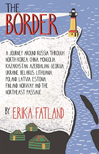 The Border - A Journey Around Russia: SHORTLISTED FOR THE STANFORD DOLMAN TRAVEL BOOK OF THE YEAR 2020 von Quercus Publishing Plc